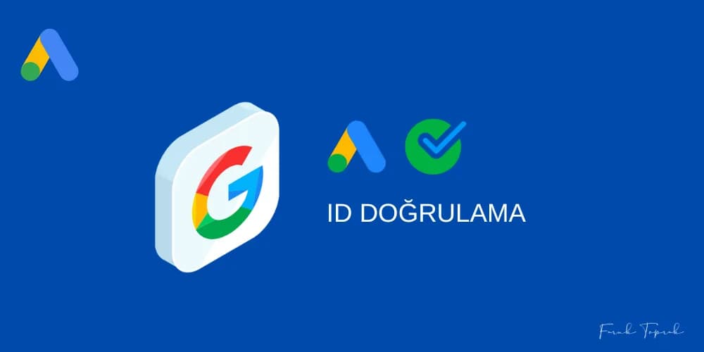 Mart 2022 Sonuna Doğru Google Yeniden Reklam Verenlerin Bilgilerini Doğrulama Sürecini Başlatacak