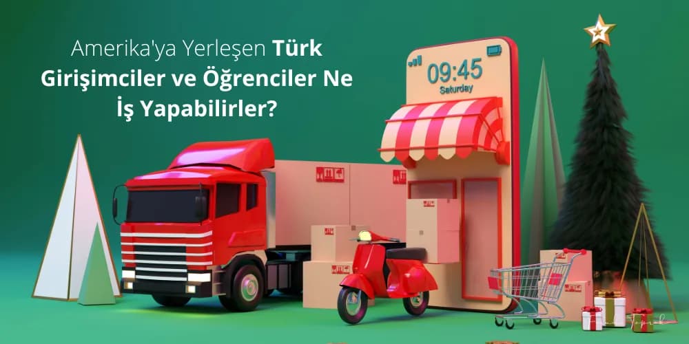 Amerika'ya Yerleşen Türk Girişimciler ve Öğrenciler Ne İş Yapabilirler?