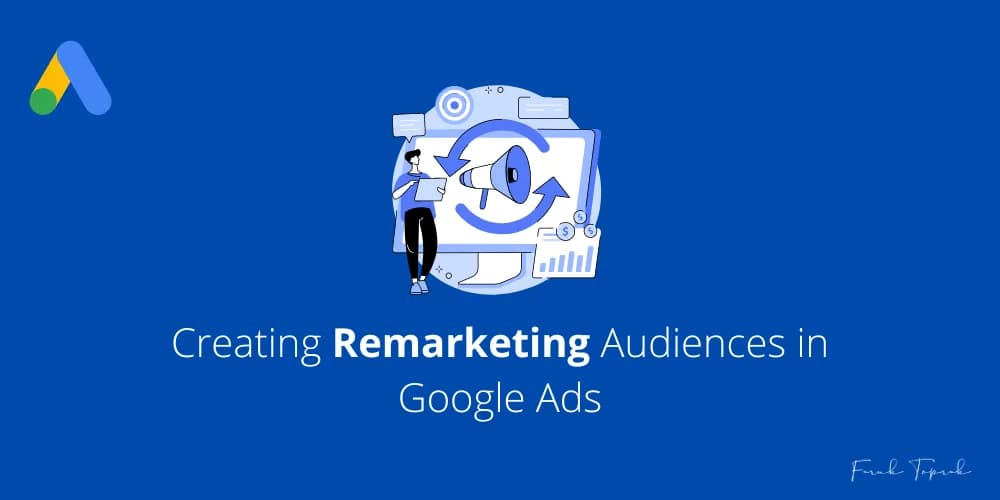 Creating Remarketing and Retargeting Audiences in Google Ads