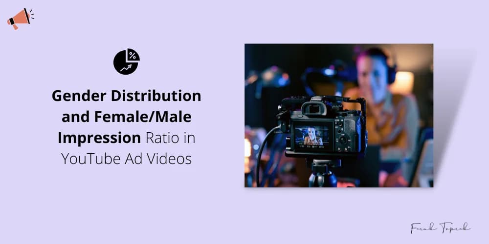 Gender Distribution and Female/Male Impression Ratio in YouTube Ad Videos
