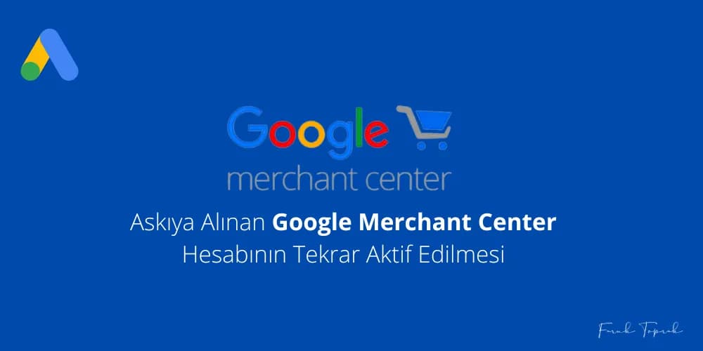 Askıya Alınan Google Merchant Center Hesabının Tekrar Aktif Edilmesi ve LegitScript Sertifikası