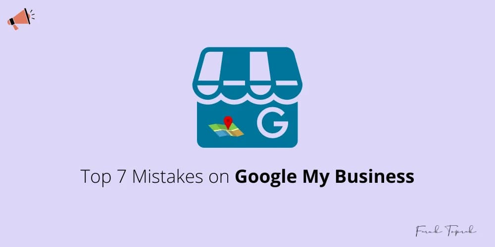 Top 7 Mistakes on Google My Business
