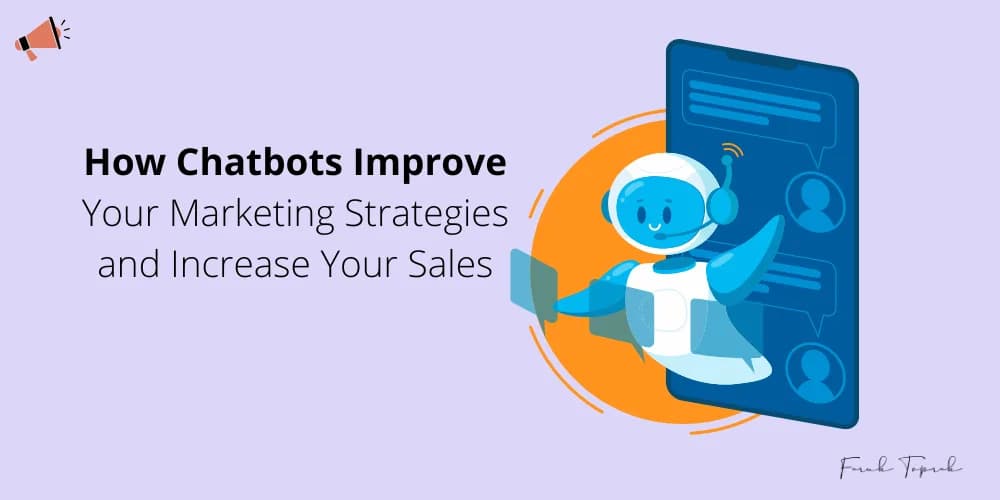 How Chatbots Improve Your Marketing Strategies and Increase Your Sales