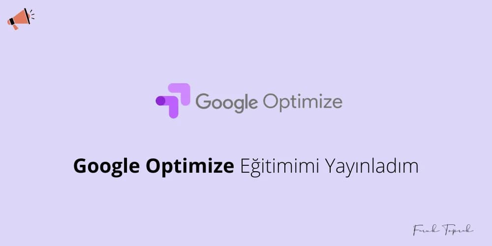 Google Optimize Eğitimimi Yayınladım