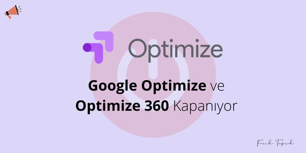 Google Optimize ve Optimize 360 Kapanıyor