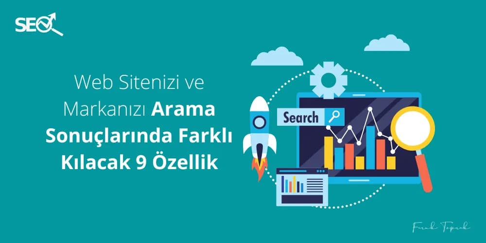 Web Sitenizi ve Markanızı Arama Sonuçlarında Farklı Kılacak 9 Özellik