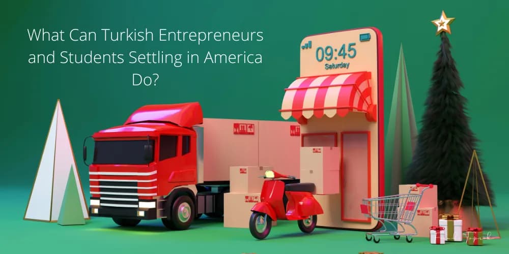 What Can Turkish Entrepreneurs and Students Settling in America Do?