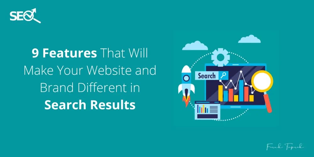 9 Features That Will Make Your Website and Brand Different in Search Results