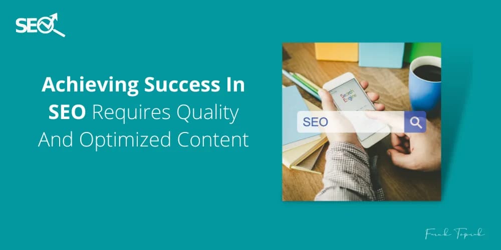 Achieving success in SEO requires quality and optimized content