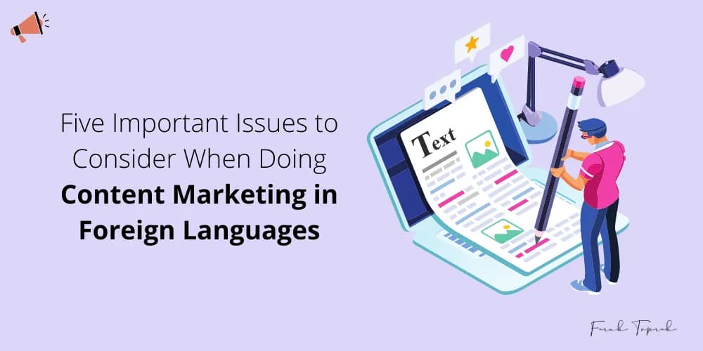 5 Important Issues to Consider When Content Marketing in Foreign Languages*