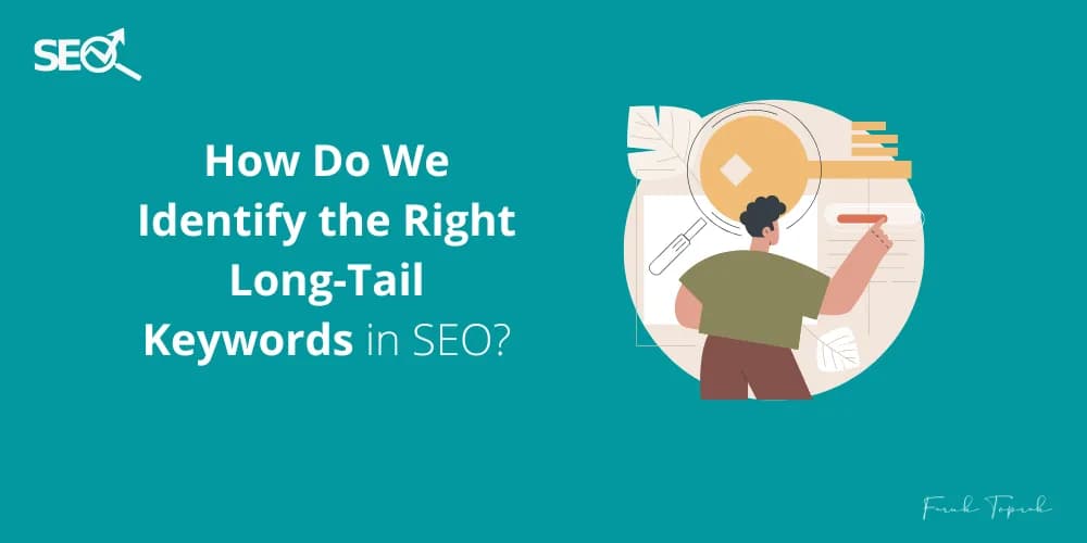 How Do We Identify the Right Long-Tail Keywords in SEO?