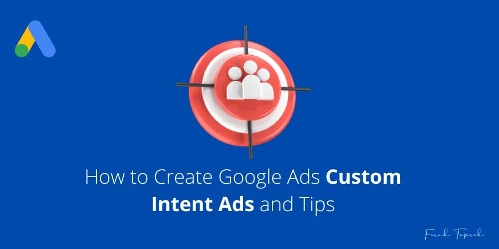 How to Create Google Ads Custom Intent Ads and Tips