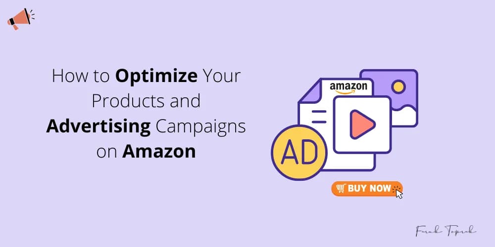 How to Optimize Your Products and Advertising Campaigns on Amazon