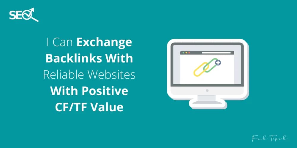 I Can Exchange Backlinks With Reliable Websites With Positive CF/TF Value