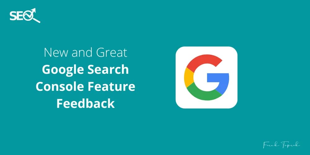 New and Great Google Search Console Feature Feedback