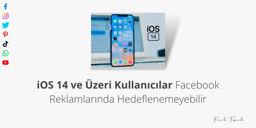 iOS 14 ve Üzeri Kullanıcılar Facebook Reklamlarında Hedeflenemeyebilir