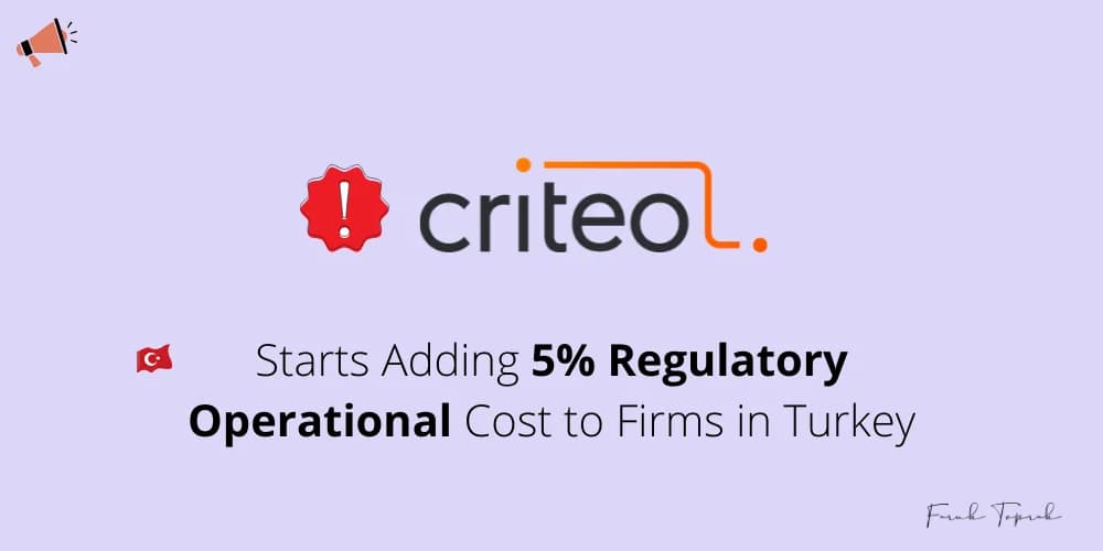 Criteo has started adding a 5% regulatory operational cost to firms in Turkey