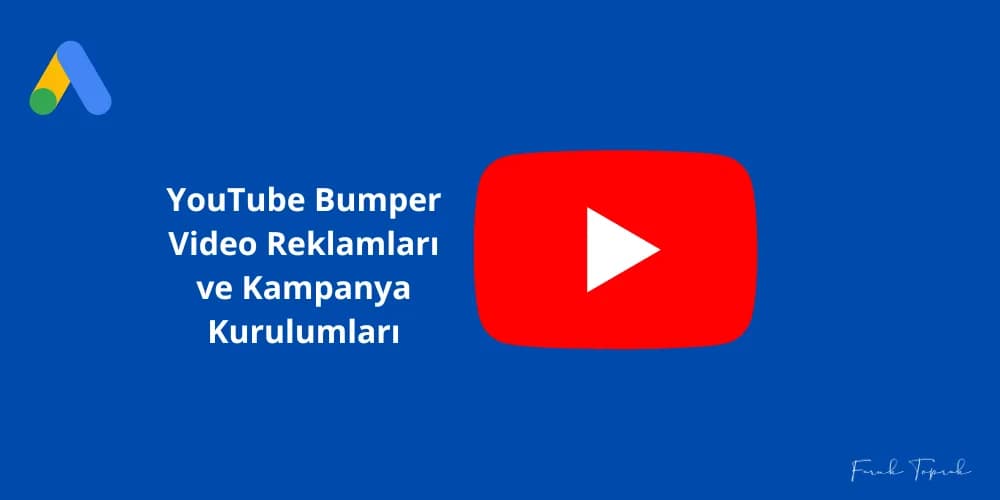 YouTube Bumper Video Reklamları ve Kampanya Kurulumları