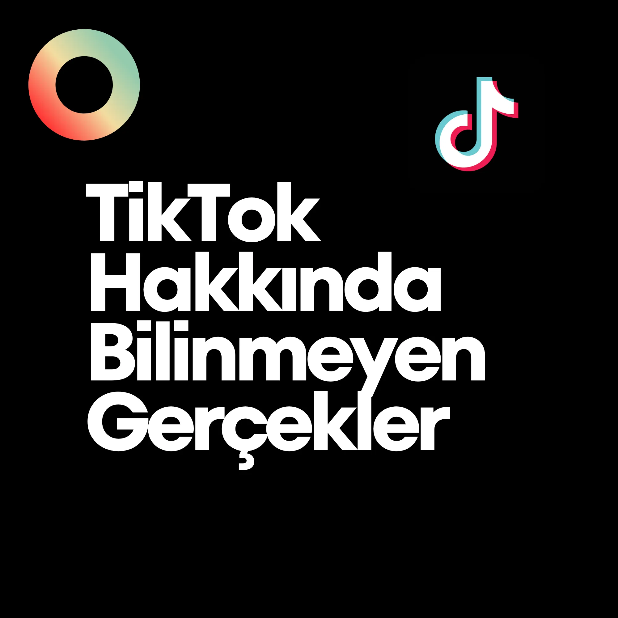 TikTok Hakkında Bilinmeyen Gerçekler
